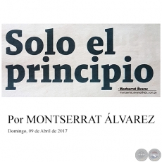 SOLO EL PRINCIPIO - Por MONTSERRAT ÁLVAREZ - Domingo, 09 de Abril de 2017